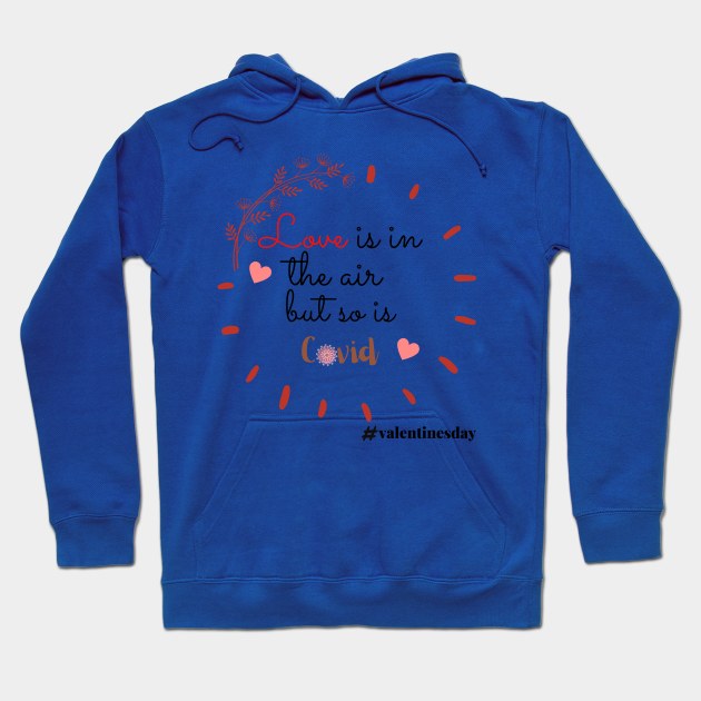 Love is in the Air But so is Covid Hoodie by Holly ship